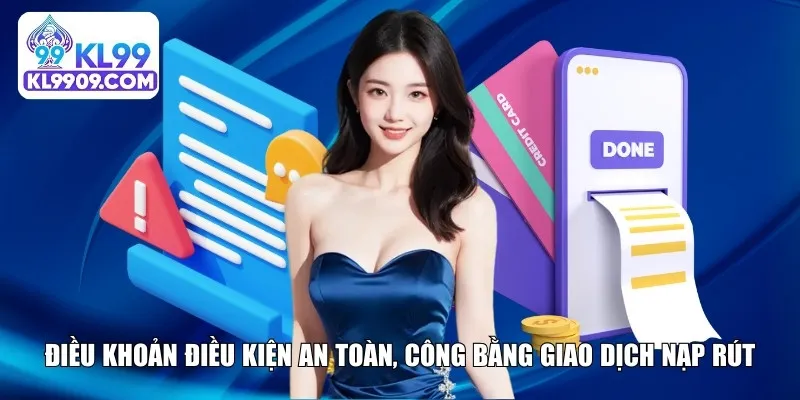 Điều khoản điều kiện an toàn, công bằng giao dịch nạp rút