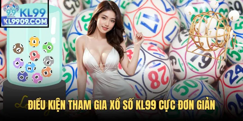 Điều kiện tham gia xổ số KL99 đơn giản