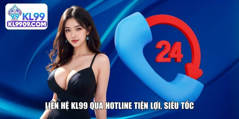 Liên hệ KL99 qua hotline tiện lợi, siêu tốc