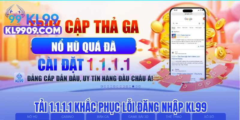 Tải 1.1.1.1 khắc phục lỗi đăng nhập KL99