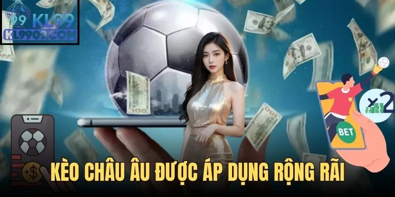 Kèo châu âu có phạm vi áp dụng rộng rãi nhất